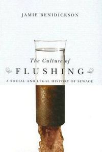 Cover image for The Culture of Flushing: A Social and Legal History of Sewage