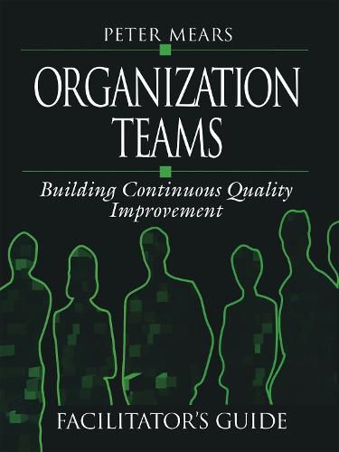 Organization Teams: Building Continuous Quality Improvement Facilitator's Guide