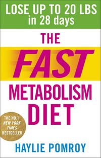 Cover image for The Fast Metabolism Diet: Lose Up to 20 Pounds in 28 Days: Eat More Food & Lose More Weight