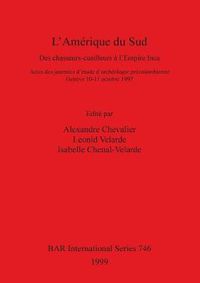 Cover image for L' L'Amerique du Sud: Des chasseurs-cueilleurs a l'Empire Inca. Actes des journees d'etude d'archeologie precolombienne. Geneve 10-11 octobre 1997