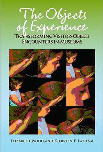 Cover image for The Objects of Experience: Transforming Visitor-Object Encounters in Museums