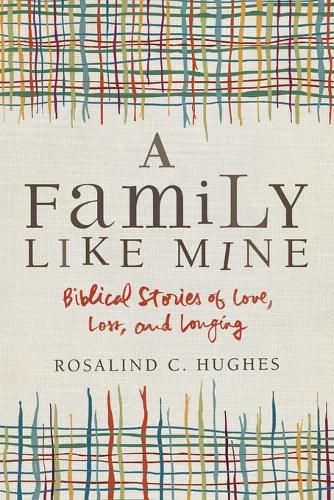 Cover image for A Family Like Mine: Biblical Stories of Love, Loss, and Longing