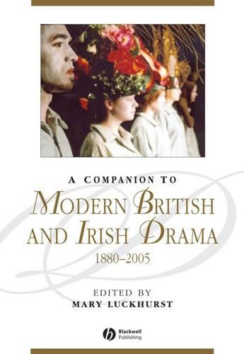 A Companion to Modern British and Irish Drama: 1880-2005