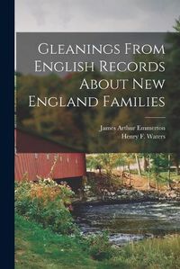 Cover image for Gleanings From English Records About New England Families