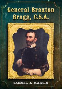 Cover image for General Braxton Bragg, C.S.A.