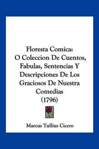 Cover image for Floresta Comica: O Coleccion de Cuentos, Fabulas, Sentencias y Descripciones de Los Graciosos de Nuestra Comedias (1796)