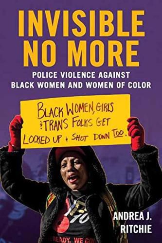 Cover image for Invisible No More: Police Violence Against Black Women and Women of Color