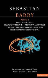 Cover image for Barry Plays: 1: Boss Grady's Boys; Prayers of Sherikin; White Woman Street; Steward of Christendom