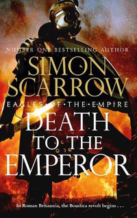 Cover image for Death to the Emperor: The thrilling new Eagles of the Empire novel - Macro and Cato return!