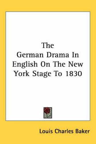 The German Drama in English on the New York Stage to 1830