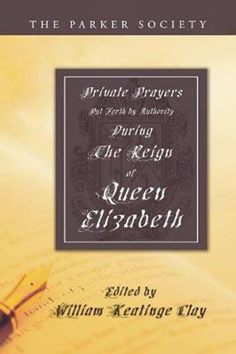 Cover image for Private Prayers Put Forth by Authority During the Reign of Queen Elizabeth