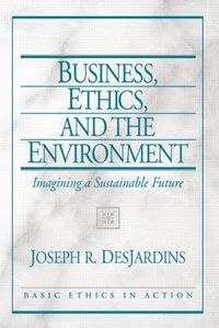 Cover image for Business, Ethics, and the Environment: Imagining a Sustainable Future