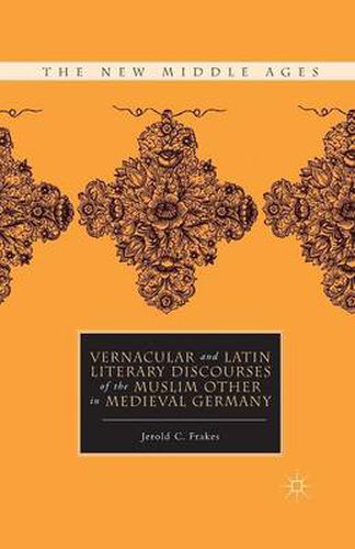 Cover image for Vernacular and Latin Literary Discourses of the Muslim Other in Medieval Germany