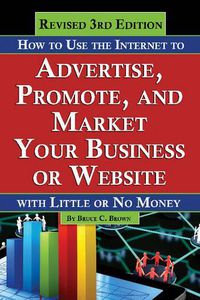 Cover image for How to Use the Internet to Advertise, Promote & Market Your Business or Website: With Little or No Money