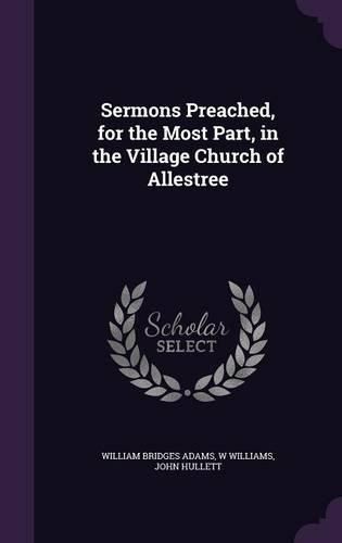Cover image for Sermons Preached, for the Most Part, in the Village Church of Allestree