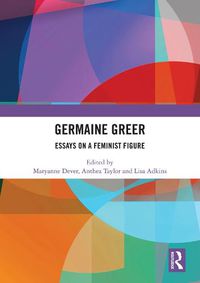 Cover image for Germaine Greer: Essays on a Feminist Figure