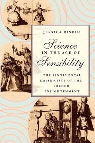 Cover image for Science in the Age of Sensibility: The Sentimental Empiricists of the French Enlightenment