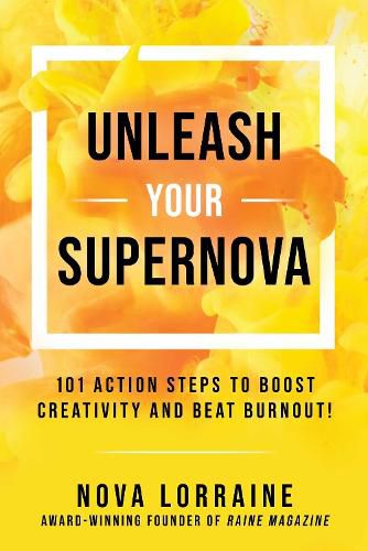 Cover image for Unleash Your Supernova: 101 Action Steps to Boost Creativity and Beat Burnout!