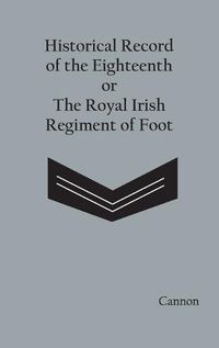 Cover image for Historical Record of the Eighteenth, or the Royal Irish Regiment of Foot