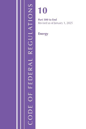 Cover image for Code of Federal Regulations, Title 10 Energy 500-End, Revised as of January 1, 2025
