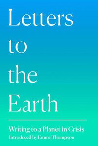 Cover image for Letters to the Earth: Writing to a Planet in Crisis