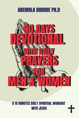 Cover image for 90 Days Daily Devotional with Daily Prayers for Men & Women: A 15 Minutes Daily Spiritual Workout with Jesus