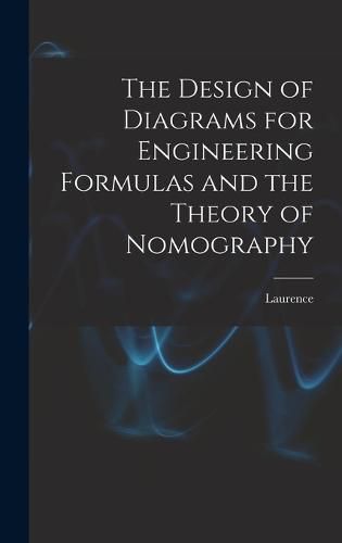 Cover image for The Design of Diagrams for Engineering Formulas and the Theory of Nomography