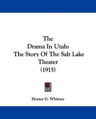 Cover image for The Drama in Utah: The Story of the Salt Lake Theater (1915)