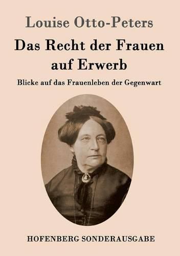 Das Recht der Frauen auf Erwerb: Blicke auf das Frauenleben der Gegenwart