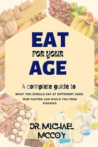Cover image for Eat for Your Age: What You Should Eat at Different Ages as You Grow