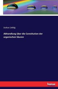 Cover image for Abhandlung uber die Constitution der organischen Sauren