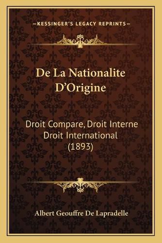 Cover image for de La Nationalite D'Origine: Droit Compare, Droit Interne Droit International (1893)