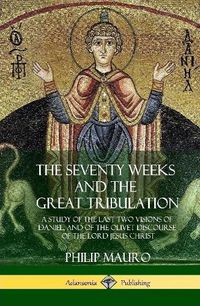 Cover image for The Seventy Weeks and the Great Tribulation