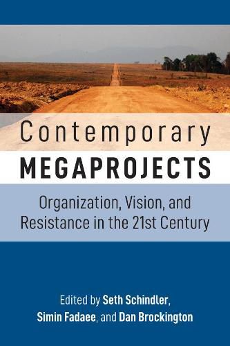 Contemporary Megaprojects: Organization, Vision, and Resistance in the 21st Century