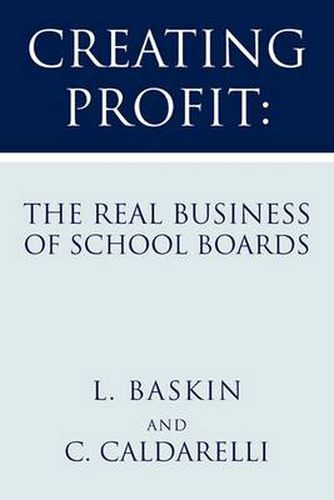 Cover image for Creating Profit: The Real Business of School Boards