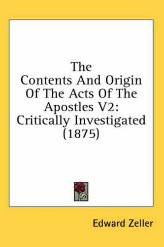 The Contents and Origin of the Acts of the Apostles V2: Critically Investigated (1875)