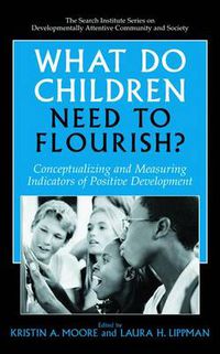 Cover image for What Do Children Need to Flourish?: Conceptualizing and Measuring Indicators of Positive Development