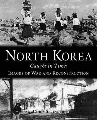 Cover image for North Korea Caught in Time: Images of War and Reconstruction