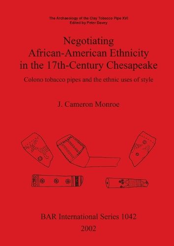 The Archaeology of the Clay Tobacco Pipe XVI. Negotiating African-American Ethnicity in the 17th-Century Chesapeake: Colono tobacco pipes and the ethnic uses of style