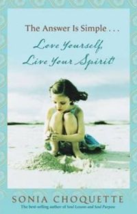 Cover image for The Answer Is Simple: Love Yourself, Live Your Spirit!