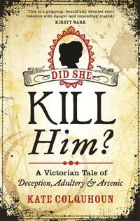 Cover image for Did She Kill Him?: A Victorian tale of deception, adultery and arsenic