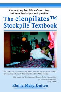 Cover image for The ElenpilatesTM Stockpile Textbook: Connecting Joe Pilates' Exercises Between Technique and Practice