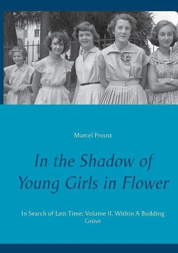 In the Shadow of Young Girls in Flower: In Search of Lost Time: Volume II. Within A Budding Grove
