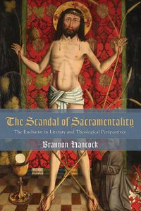 Cover image for The Scandal of Sacramentality: The Eucharist in Literary and Theological Perspectives