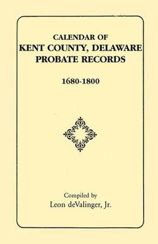 Cover image for Calendar of Kent County, Delaware Probate Records, 1680-1800