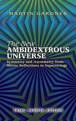 The New Ambidextrous Universe: Symmetry and Asymmetry from Mirror Reflections to Superstrings