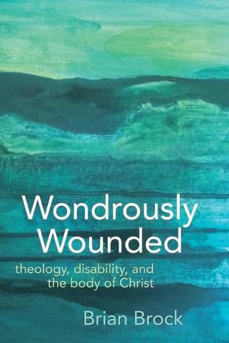 Cover image for Wondrously Wounded: Theology, Disability, and the Body of Christ