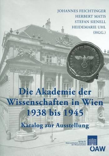 Cover image for Die Akademie Der Wissenschaften in Wien 1938-1945: Katalog Zur Ausstellung