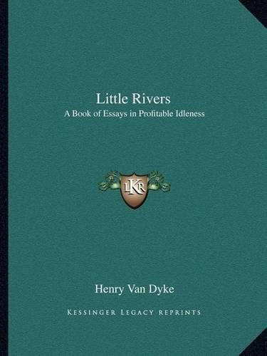 Cover image for Little Rivers: A Book of Essays in Profitable Idleness
