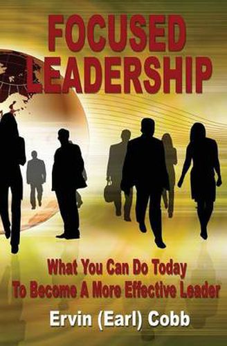 Cover image for Focused Leadership: What You Can Do Today to Become a More Effective Leader